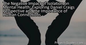 The negative impact of isolation on mental health