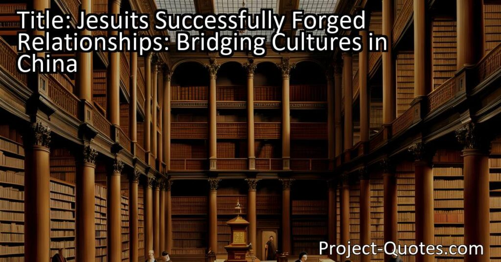 Jesuits Successfully Forged Relationships: Bridging Cultures in China