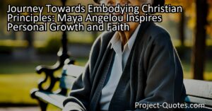 Maya Angelou's quote captures her relentless journey towards embodying Christian principles and personal growth. Her reflections inspire readers to recognize their own potential for growth and remind us that progress is a lifelong endeavor. Through her humility and vulnerability
