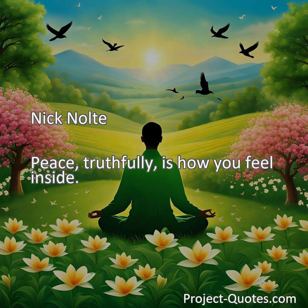 Freely Shareable Quote Image Peace, truthfully, is how you feel inside.