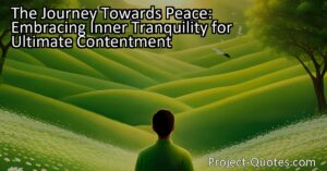 The Journey Towards Peace: Embracing Inner Tranquility for Ultimate Contentment