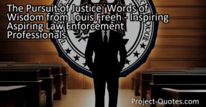 The Pursuit of Justice: Words of Wisdom from Louis Freeh - Inspiring Aspiring Law Enforcement Professionals