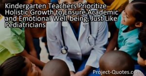 Kindergarten teachers prioritize holistic growth encompassing academic