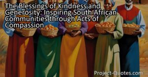 The Blessings of Kindness and Generosity: Inspiring South African Communities through Acts of Compassion