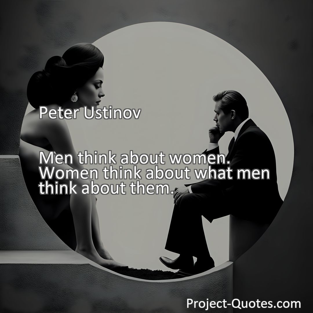 Freely Shareable Quote Image Men think about women. Women think about what men think about them.