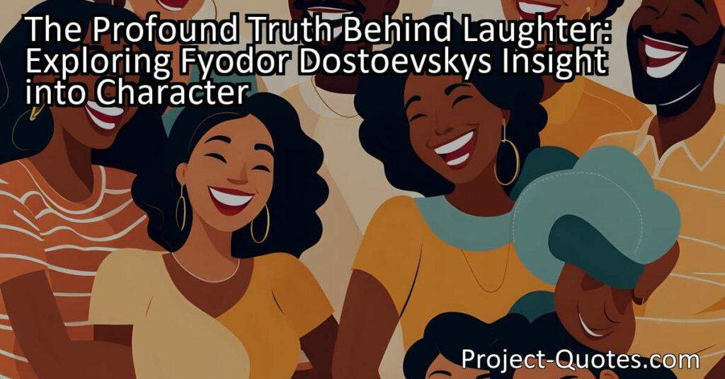 The Profound Truth Behind Laughter: Fyodor Dostoevsky's Insight into Character