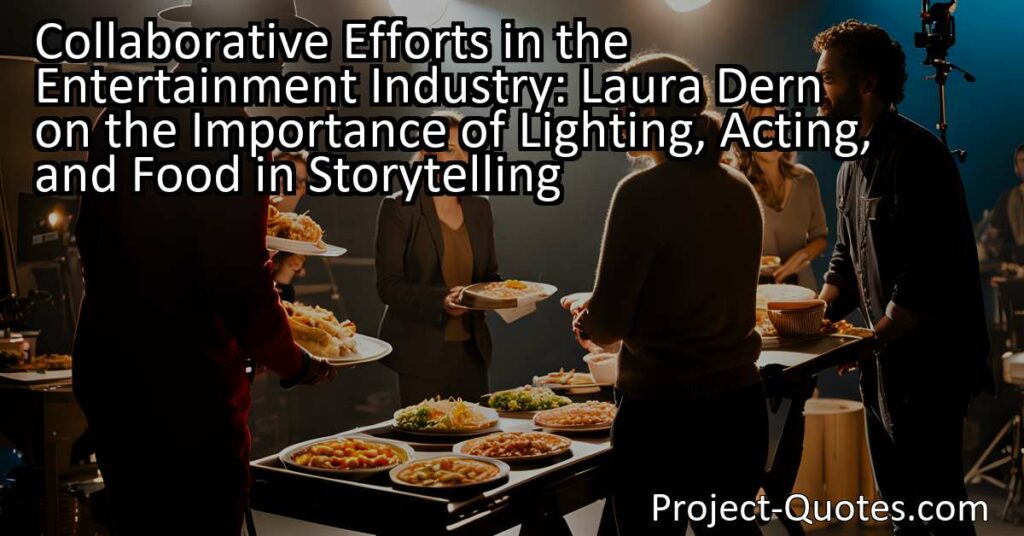Collaborative Efforts in the Entertainment Industry: Laura Dern on the Importance of Lighting