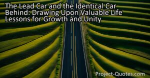 "The Lead Car and the Identical Car Behind: Drawing Upon Valuable Life Lessons for Growth and Unity" is a thought-provoking exploration of leadership