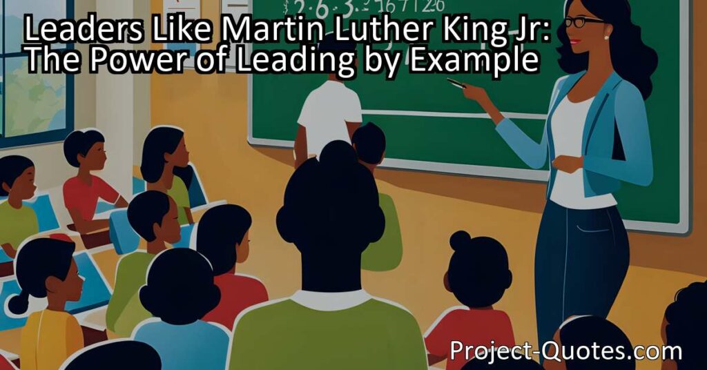 Leaders Like Martin Luther King Jr: The Power of Leading by Example