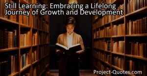 Still Learning: Embracing a Lifelong Journey of Growth and Development