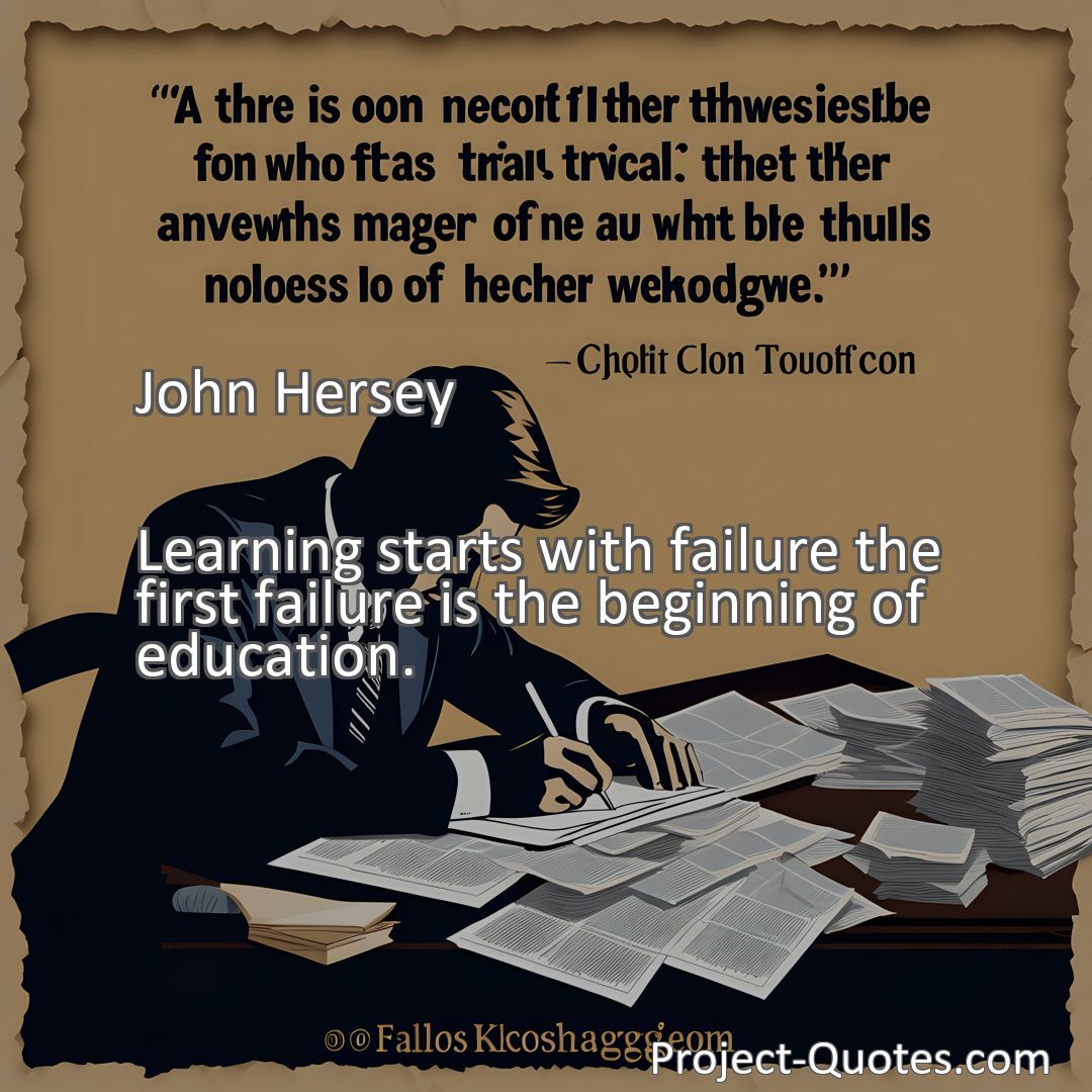 Freely Shareable Quote Image Learning starts with failure the first failure is the beginning of education.