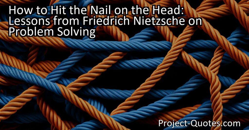 How to Hit the Nail on the Head: Lessons from Friedrich Nietzsche on Problem Solving