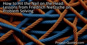 How to Hit the Nail on the Head: Lessons from Friedrich Nietzsche on Problem Solving