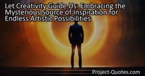 "Let Creativity Guide Us: Embracing the Mysterious Source of Inspiration for Endless Artistic Possibilities" explores the enigmatic nature of creativity and the importance of embracing the unknown source of inspiration. By acknowledging and establishing a healthy connection with this mysterious force