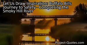 In "Let Us Draw Inspiration: Buffalo Bill's Journey to Safety - Conquering the Smoky Hill River