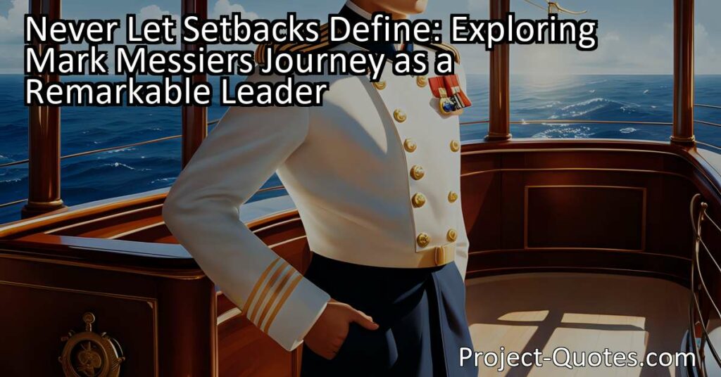 Never Let Setbacks Define: Exploring Mark Messier's Journey as a Remarkable Leader