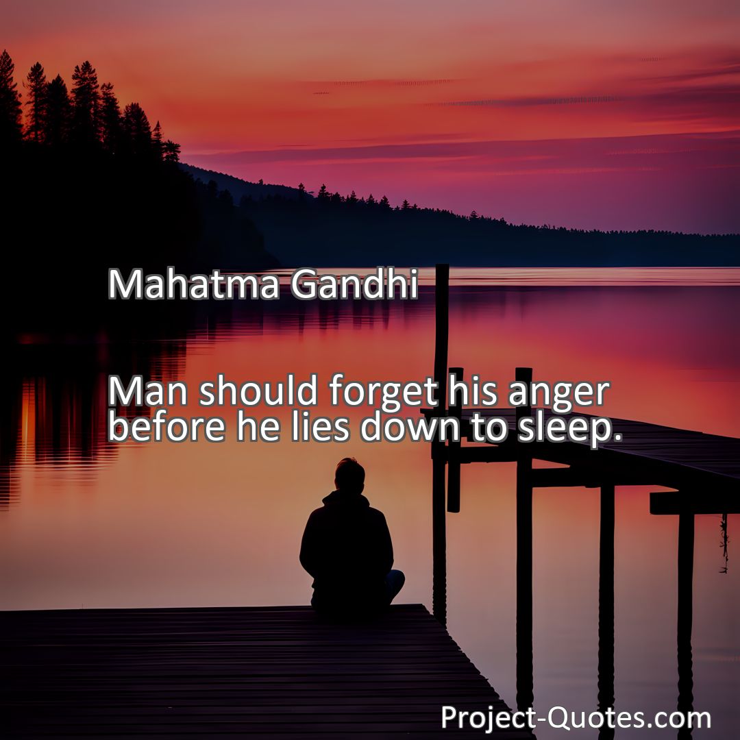 Freely Shareable Quote Image Man should forget his anger before he lies down to sleep.