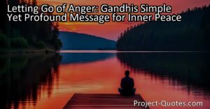 Letting Go of Anger: Gandhi's Simple Yet Profound Message for Inner Peace