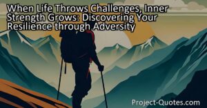 Discovering Your Resilience through Adversity: Inner strength grows every time you face a challenge and overcome it. Just like exercising muscles