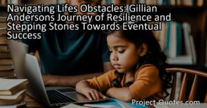 In "Navigating Life's Obstacles: Gillian Anderson's Journey of Resilience