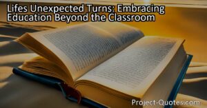 Life's Unexpected Turns: Embracing Education Beyond the Classroom