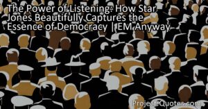 The Power of Listening: How Star Jones Beautifully Captures the Essence of Democracy | Em Anyway