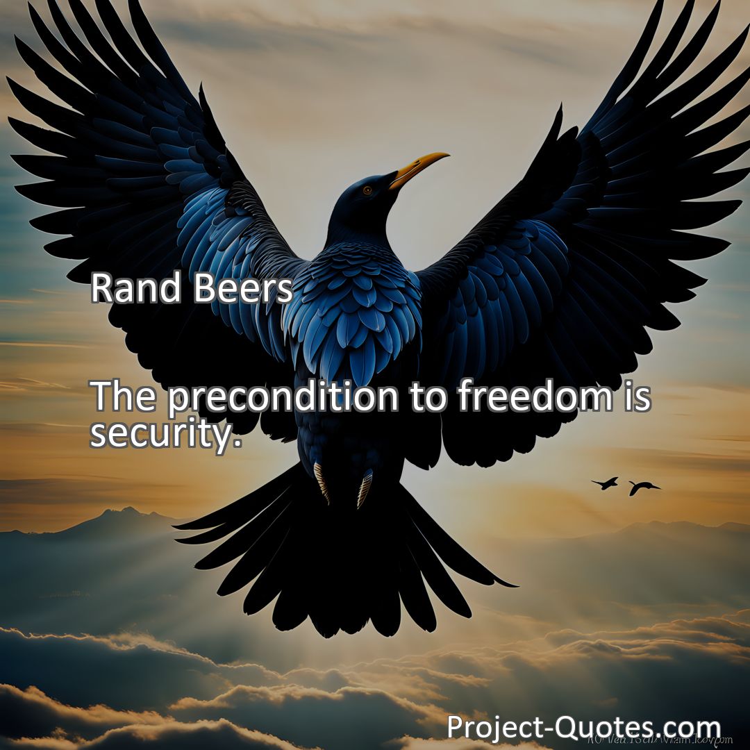 Freely Shareable Quote Image The precondition to freedom is security.