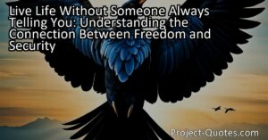Live Life Without Someone Always Telling You: Understanding the Connection Between Freedom and Security