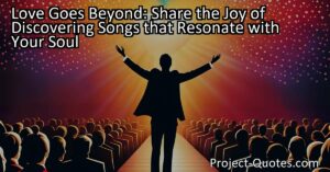 Love Goes Beyond: Share the Joy of Discovering Songs that Resonate with Your Soul