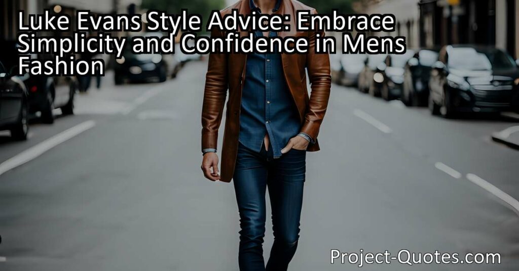 Luke Evans Style Advice resonates strongly within the fashion world as he emphasizes the importance of embracing simplicity and confidence in men's fashion. Rather than trying too hard to look cool