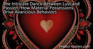 In exploring the intricate dance between lust and passion