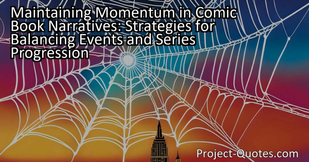 Maintaining Momentum in Comic Book Narratives: Strategies for Balancing Events and Series Progression - In the world of comic books