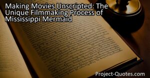 Making Movies Unscripted: The Unique Filmmaking Process of Mississippi Mermaid