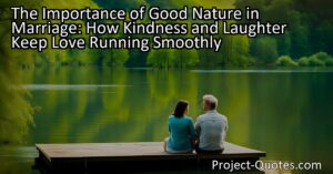 The Importance of Good Nature in Marriage: How Kindness and Laughter Keep Love Running Smoothly