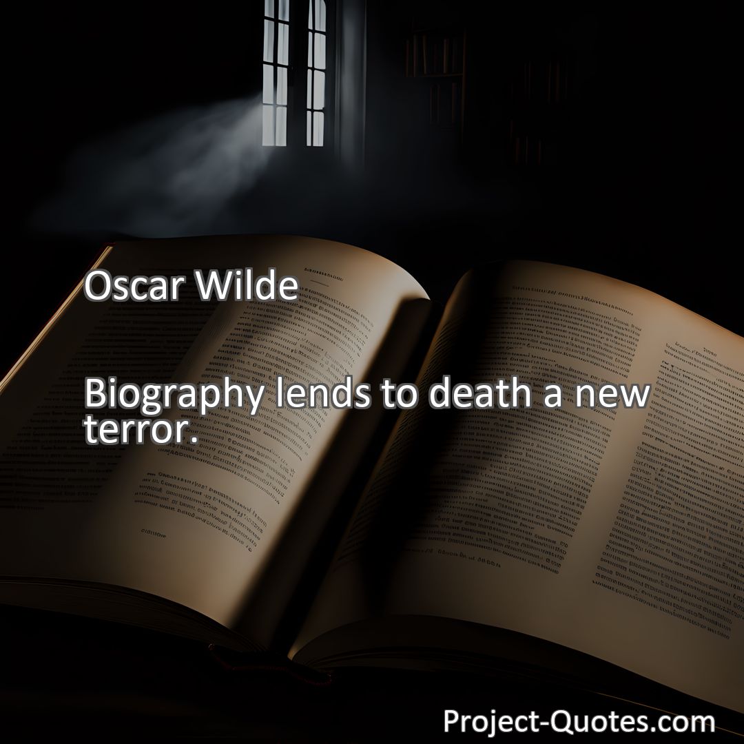 Freely Shareable Quote Image Biography lends to death a new terror.