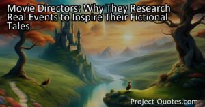 Movie directors often research real events to inspire their fictional tales. By incorporating elements of truth into their films