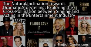 The Natural Inclination towards Dramatic Storytelling: Exploring the Cross-Pollination between Singing and Acting in the Entertainment Industry