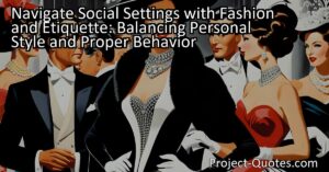 Fashion and etiquette are important aspects of society that help individuals navigate social settings regardless of their background. Fashion allows individuals to express themselves through their personal style