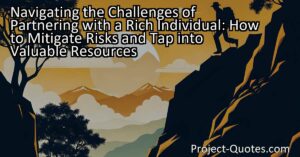 "Navigating the Challenges of Partnering with a Rich Individual: How to Mitigate Risks and Tap into Valuable Resources" explores the difficulties faced by a poor man when partnering with a wealthy individual. From potential exploitation to unequal distribution of profits