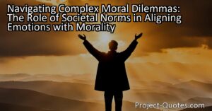 The role of societal norms is explored in navigating complex moral dilemmas. While our personal emotions provide valuable feedback