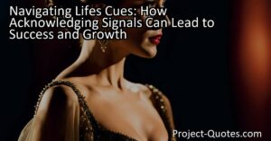 Navigating Life's Cues: How Acknowledging Signals Can Lead to Success and Growth