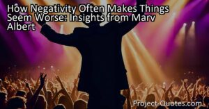 How Negativity Often Makes Things Seem Worse: Insights from Marv Albert