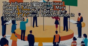 Explore the profound relationship between organizational change and cultural transformation