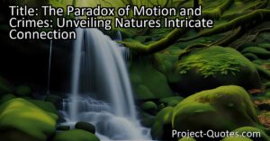 The Paradox of Motion and Crimes: Unveiling Nature's Intricate Connection