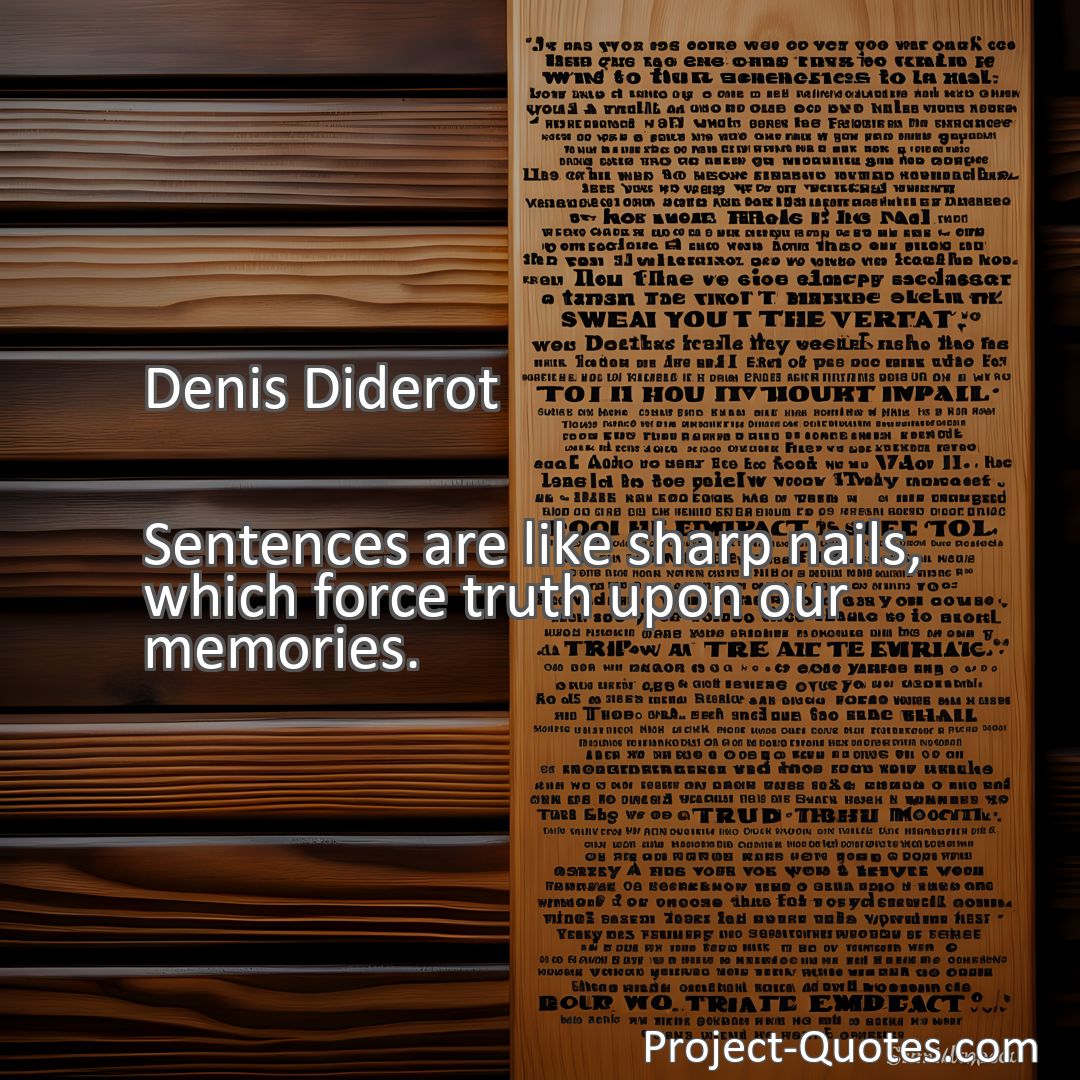 Freely Shareable Quote Image Sentences are like sharp nails, which force truth upon our memories.