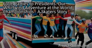 From Parties to Presidents: Our Whirlwind Adventure at the World Championships - A Skater's Story