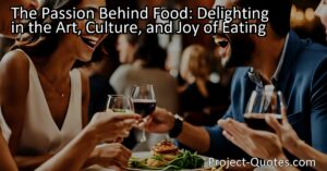 The Passion Behind Food: Delighting in the Art