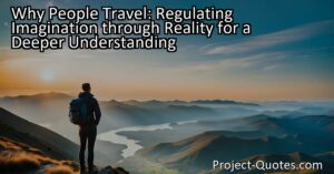 Why People Travel: Regulating Imagination through Reality for a Deeper Understanding