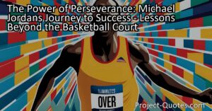 The Power of Perseverance: Michael Jordan's Journey to Success showcases the importance of resilience and determination. Michael Jordan's story provides valuable lessons that are applicable beyond the basketball court. Through his countless failures