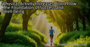 Physical Activity Increases Blood Flow: The Foundation of Success and Well-being